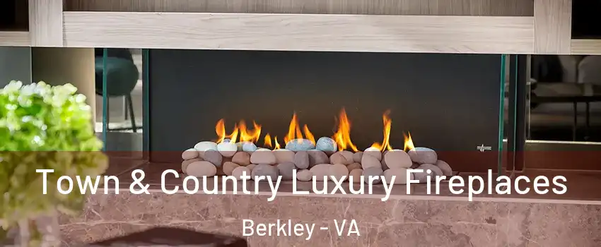 Town & Country Luxury Fireplaces Berkley - VA
