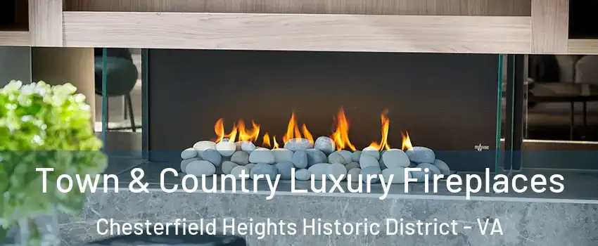 Town & Country Luxury Fireplaces Chesterfield Heights Historic District - VA