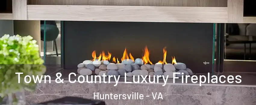 Town & Country Luxury Fireplaces Huntersville - VA