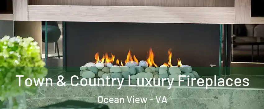 Town & Country Luxury Fireplaces Ocean View - VA