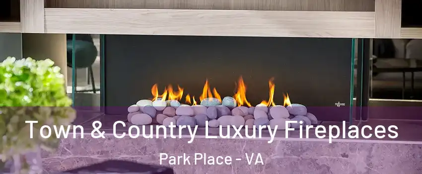 Town & Country Luxury Fireplaces Park Place - VA