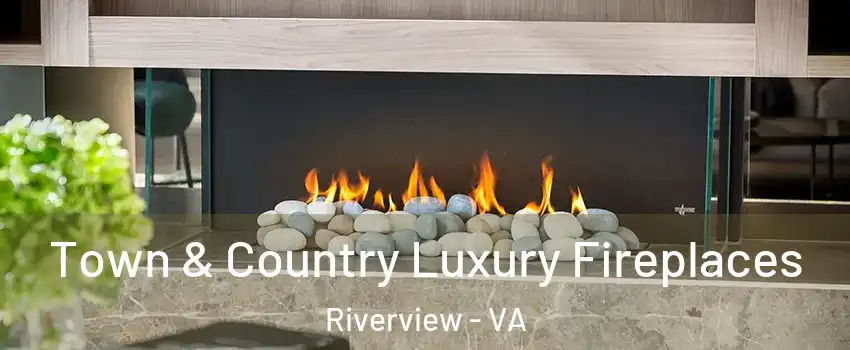 Town & Country Luxury Fireplaces Riverview - VA