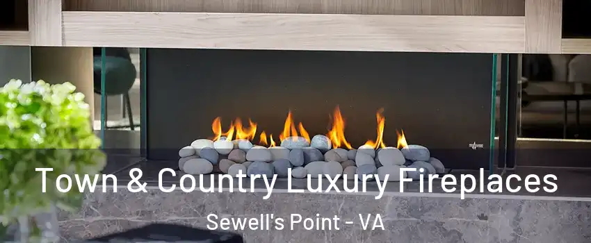 Town & Country Luxury Fireplaces Sewell's Point - VA