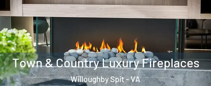 Town & Country Luxury Fireplaces Willoughby Spit - VA