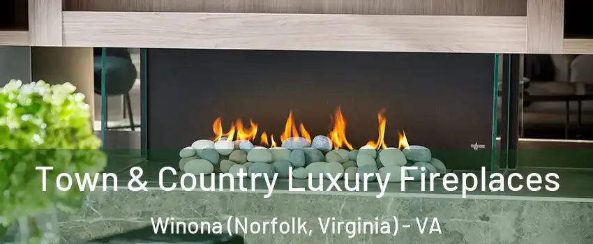 Town & Country Luxury Fireplaces Winona (Norfolk, Virginia) - VA