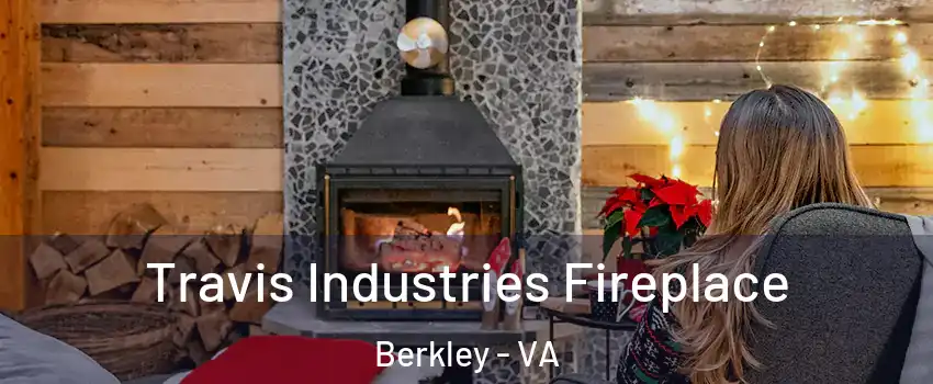 Travis Industries Fireplace Berkley - VA