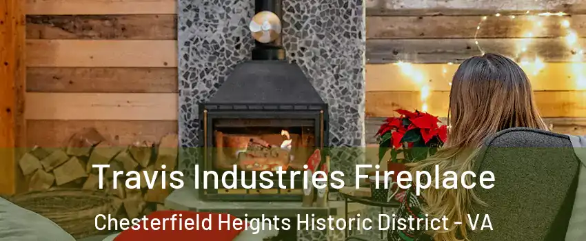 Travis Industries Fireplace Chesterfield Heights Historic District - VA