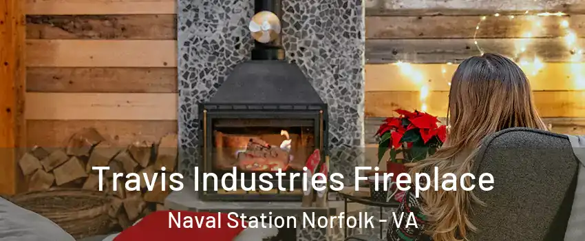 Travis Industries Fireplace Naval Station Norfolk - VA