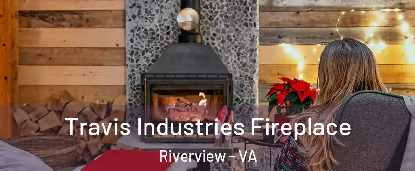 Travis Industries Fireplace Riverview - VA