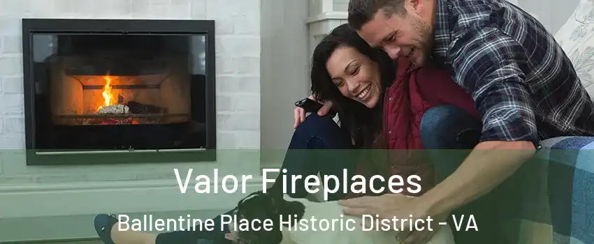 Valor Fireplaces Ballentine Place Historic District - VA