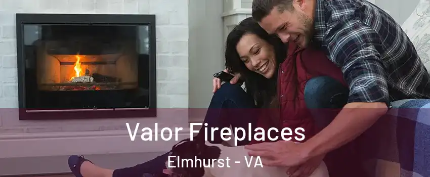 Valor Fireplaces Elmhurst - VA