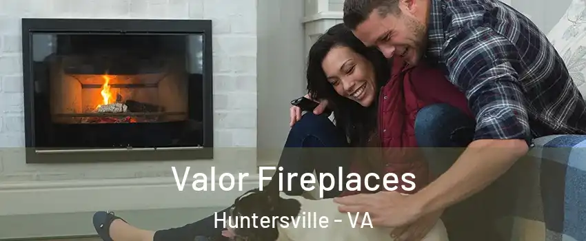 Valor Fireplaces Huntersville - VA