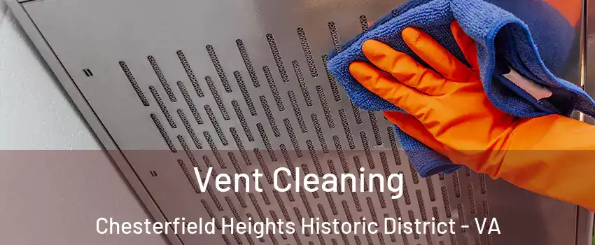 Vent Cleaning Chesterfield Heights Historic District - VA