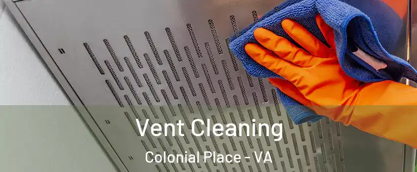 Vent Cleaning Colonial Place - VA