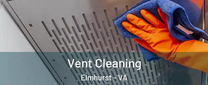 Vent Cleaning Elmhurst - VA