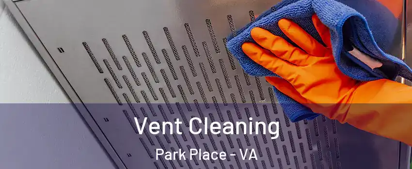 Vent Cleaning Park Place - VA