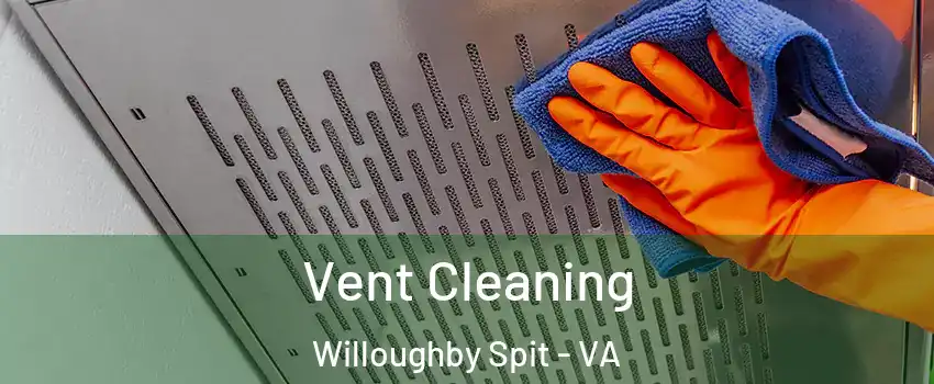 Vent Cleaning Willoughby Spit - VA