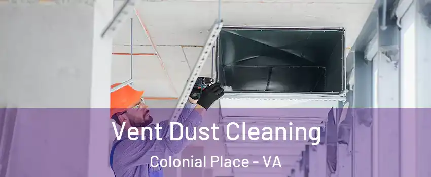 Vent Dust Cleaning Colonial Place - VA