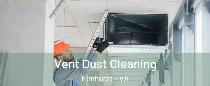 Vent Dust Cleaning Elmhurst - VA