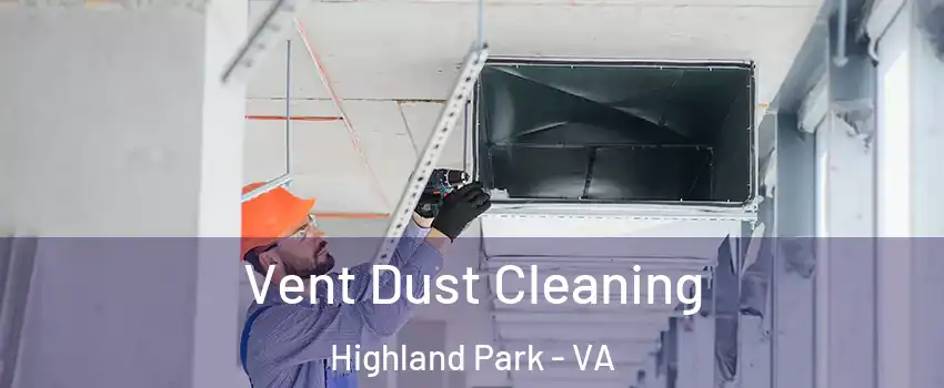 Vent Dust Cleaning Highland Park - VA