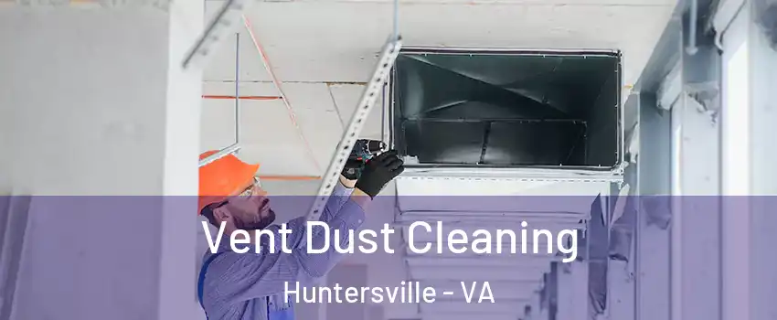 Vent Dust Cleaning Huntersville - VA