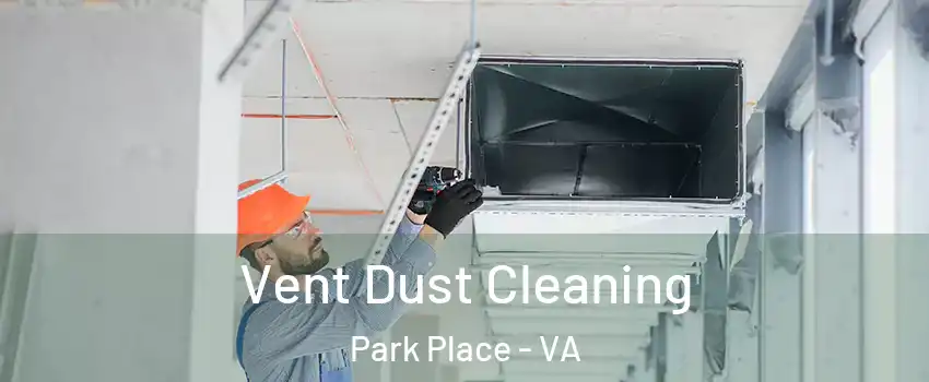 Vent Dust Cleaning Park Place - VA