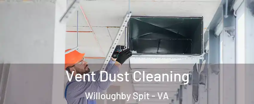 Vent Dust Cleaning Willoughby Spit - VA