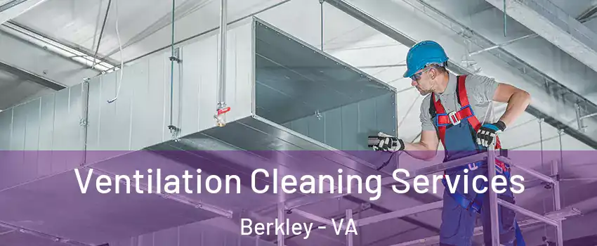 Ventilation Cleaning Services Berkley - VA