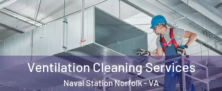 Ventilation Cleaning Services Naval Station Norfolk - VA