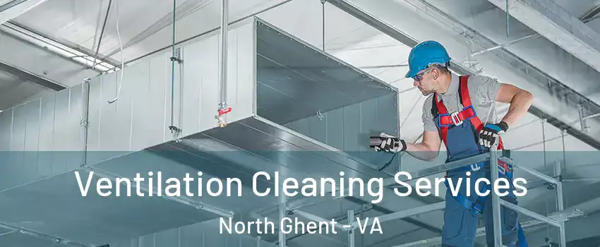 Ventilation Cleaning Services North Ghent - VA