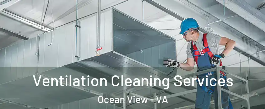 Ventilation Cleaning Services Ocean View - VA