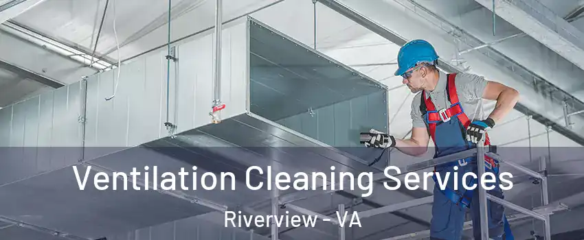 Ventilation Cleaning Services Riverview - VA