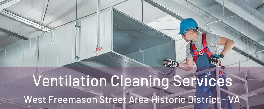 Ventilation Cleaning Services West Freemason Street Area Historic District - VA