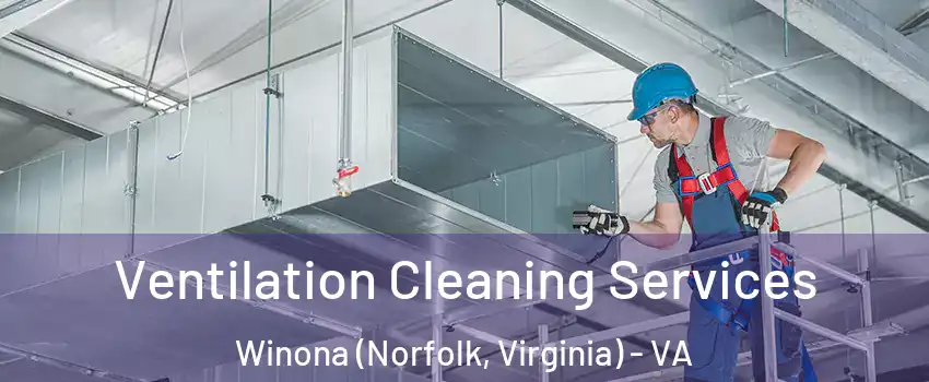 Ventilation Cleaning Services Winona (Norfolk, Virginia) - VA