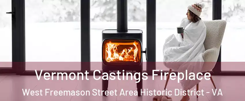 Vermont Castings Fireplace West Freemason Street Area Historic District - VA