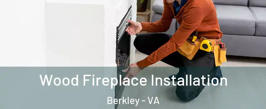 Wood Fireplace Installation Berkley - VA