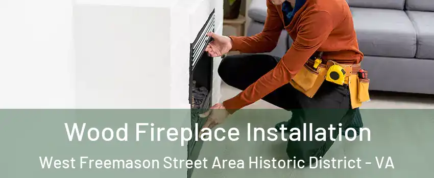 Wood Fireplace Installation West Freemason Street Area Historic District - VA