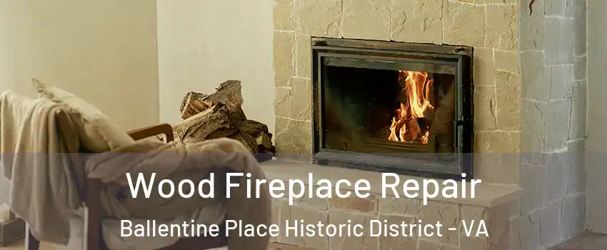 Wood Fireplace Repair Ballentine Place Historic District - VA