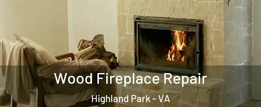 Wood Fireplace Repair Highland Park - VA