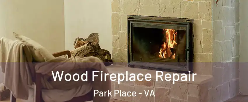 Wood Fireplace Repair Park Place - VA