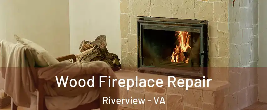 Wood Fireplace Repair Riverview - VA