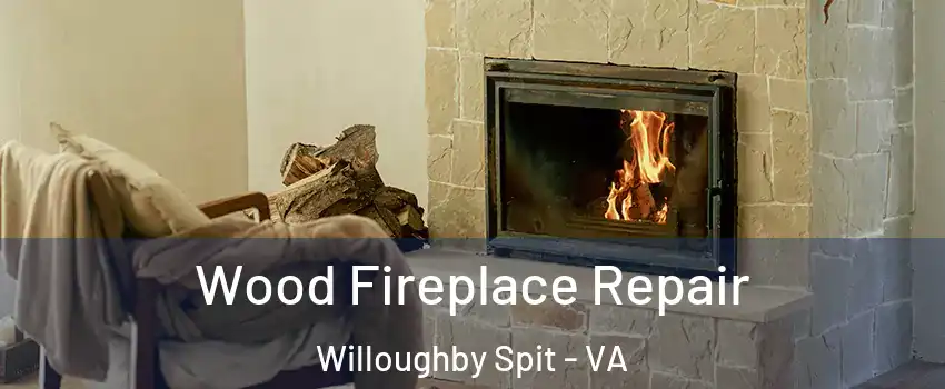 Wood Fireplace Repair Willoughby Spit - VA