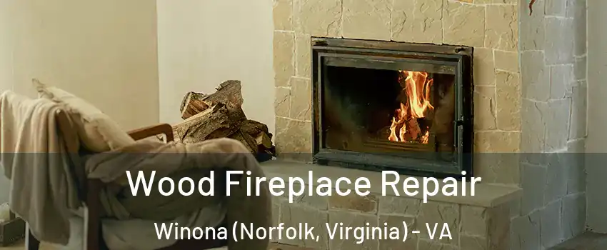 Wood Fireplace Repair Winona (Norfolk, Virginia) - VA