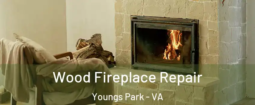 Wood Fireplace Repair Youngs Park - VA