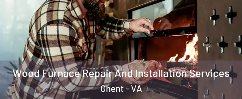 Wood Furnace Repair And Installation Services Ghent - VA