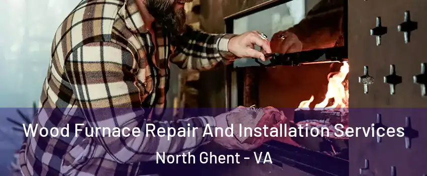 Wood Furnace Repair And Installation Services North Ghent - VA