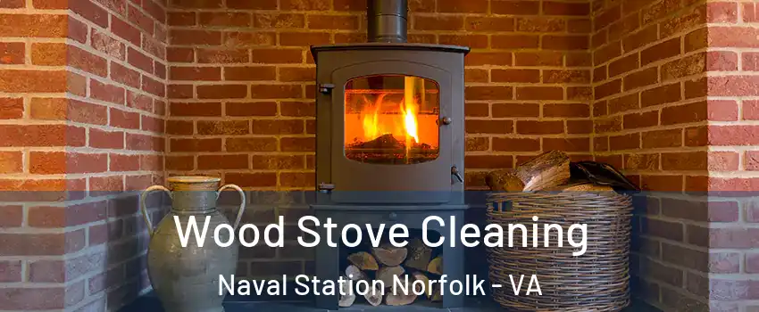 Wood Stove Cleaning Naval Station Norfolk - VA