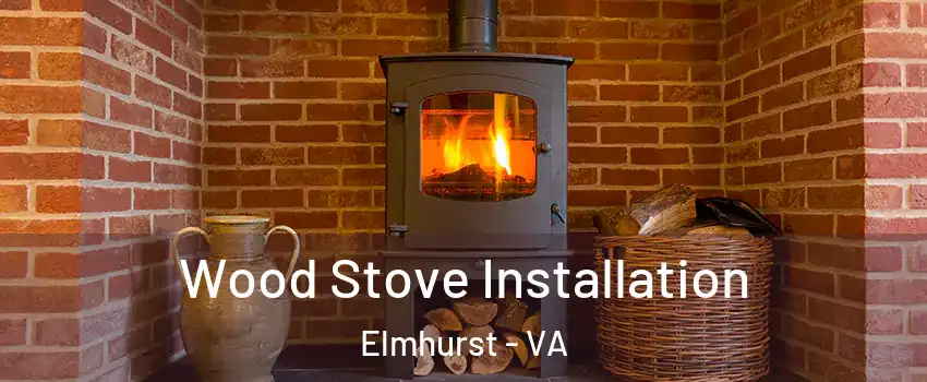 Wood Stove Installation Elmhurst - VA
