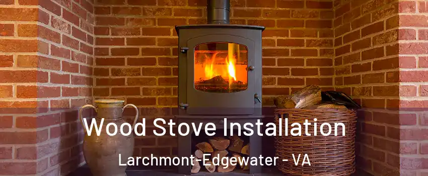 Wood Stove Installation Larchmont-Edgewater - VA