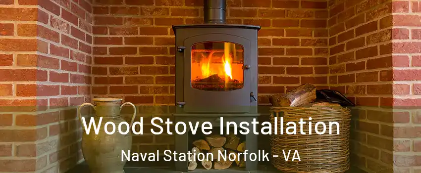 Wood Stove Installation Naval Station Norfolk - VA